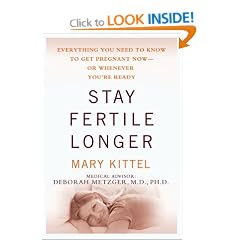 Stay Fertile Longer: Everything You Need to Know to Get Pregnant Now--Or Whenever You're Ready