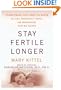 Stay Fertile Longer: Everything You Need to Know to Get Pregnant Now--Or Whenever You're Ready