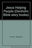 Jesus helping people : stories about Jesus