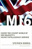 MI6: Inside the Covert World of Her Majesty's Secret Intelligence Service