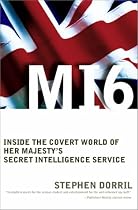 MI6: Inside the Covert World of Her Majesty's Secret Intelligence Service