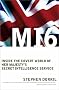 MI6: Inside the Covert World of Her Majesty's Secret Intelligence Service MI6: Inside the Covert World of Her Majesty's Secret Intelligence Service