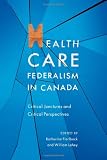 Health care federalism in Canada : critical junctures and critical perspectives