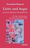 Produkt-Bild: Liebe und Angst - Aus dem Alltag des Wunschkindes: Mit Tipps und Informationen f&uuml;r Familien pflegebed&uuml;rftiger Kinder