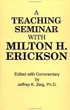 Teaching Seminar With Milton H. Erickson (Annual Progress in Child Psychiatry and Child Development)