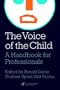 The Voice Of The Child: A Handbook For Professionals (World of Childhood & Adolescen)