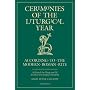 Ceremonies of the Liturgical Year: According to the Modern Roman Rite