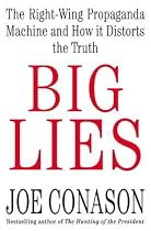 Big Lies: The Right-Wing Propaganda Machine and How It Distorts the Truth