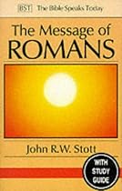 The Message of Romans: God's Good News for the World (Bible Speaks Today)