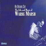 An Unsung Cat: The Life and Music of Warne Marsh