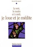Le soir, le matin et à midi, je loue et je médite