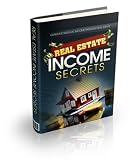 Real Estate Income Secrets: Discover How To Generate Residual Income Through Real Estate!  AAA+++  (Brand New 2010)