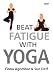 Beat Fatigue With Yoga [2006]