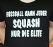 Sports : Fussball kann jeder, Squash nur die Elite; T-Shirt schwarz