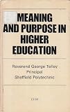 Meaning and purpose in higher education : essays based upon a use of ideas of John Henry Newman