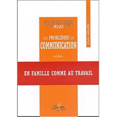 Pour en finir avec les probl�mes de communication, en famille comme au travail.