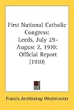 First National Catholic Congress: Leeds, July 29-August 2, 1910: Official Report (1910)