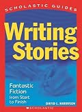 Scholastic Guide: Writing Stories (Scholastic Guide)