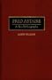 Fred Astaire: A Bio-Bibliography (Bio-Bibliographies in the Performing Arts)
