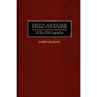 Fred Astaire: A Bio-Bibliography (Bio-Bibliographies in the Performing... by  Larry Billman
