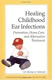 Healing Childhood Ear Infections: Prevention, Home Care, and Alternative Treatment