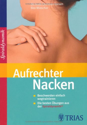 Aufrechter Nacken: Beschwerden einfach wegtrainieren / Die besten Übungen aus der Sprialdynamik