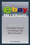 The eBay Millionaire: Titanium PowerSeller Secrets for Building a Big Online Business