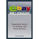 The eBay Millionaire: Titanium PowerSeller Secrets for Building a Big Online Business