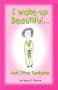 I Wake-Up Beautiful ... And Other Fantasies