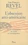 L'obsession anti-americaine: Son fonctionnement, ses causes, ses inconsequences (French Edition)