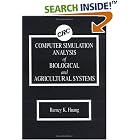 Computer Simulation Analysis of Biological and Agricultural Systems by Barney K. Huang