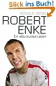 Robert Enke: Ein allzu kurzes Leben