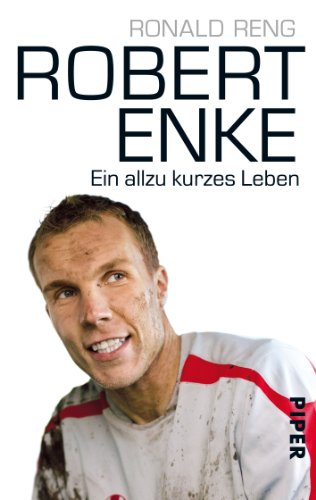 Buch - Cover Robert Enke: Ein allzu kurzes Leben - Ronald Reng - Piper Taschenbuch