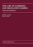 The Law of Gambling and Regulated Gaming: Cases and Materials (Carolina Academic Press Law Casebook Sereis)