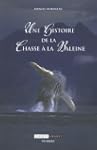 Une histoire de la chasse � la baleine