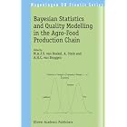Bayesian Statistics and Quality Modelling in the Agro-Food Production Chain (Wageningen UR... by M.A.J.S. van Boekel, A. Stein, and A.H.C. van Bruggen