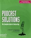 Podcast Solutions: The Complete Guide to Podcasting