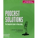 Podcast Solutions The Complete Guide to Podcasting