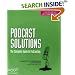 Podcast Solutions: The Complete Guide to Podcasting (Solutions)