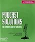 Podcast Solutions: The Complete Guide to Podcasting (Solutions)