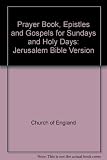 The prayer book Epistles and Gospels for Sundays and Holy Days : Jerusalem Bible version; incorporating the alternative readings in the Book of Common Prayer, 1928 Prayer Book, A Book of Common Prayer