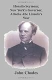 Horatio Seymour, New York's Governor, Attacks Abe Lincoln's War