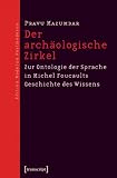 Der archäologische Zirkel: Zur Ontologie der Sprache in Michel Foucaults Geschichte des Wissens