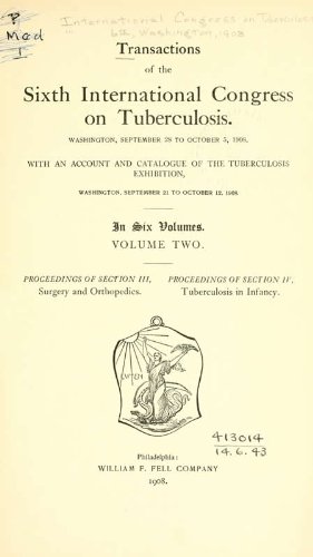 Transactions Of The Sixth International Congress On Tuberculosis, Washington, Sept. 28 To Oct. 12, 1908. With An Account And Catalogue Of The Tuberculosis Exhibition, Washington, Sept. 21 To Oct. 12