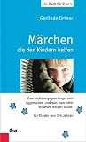 Märchen, die den Kindern helfen. Geschichten gegen Angst und Aggression, und was man beim Vorlesen wissen sollte. Für Kindewr von 3 bis 7 Jahren: ... und was man beim Vorlesen wissen sollte