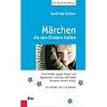 M�rchen, die den Kindern helfen. Geschichten gegen Angst und Aggression, und was man beim Vorlesen wissen sollte. F�r Kindewr von 3 bis 7 Jahren
