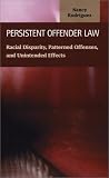 Persistent Offender Law: Racial Disparity, Patterned Offenses, and Unintended Effects (Criminal Justice (Lfb Scholarly Publishing Llc).)