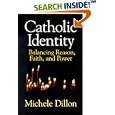 Catholic Identity: Balancing Reason, Faith, and Power by Michele Dillon