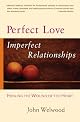 Perfect Love, Imperfect Relationships: Healing the Wound of the Heart