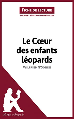 Le Coeur des enfants léopards de Wilfried N'Sondé (Fiche de lecture): Résumé complet et analyse détaillée de l'oeuvre (French Edition)